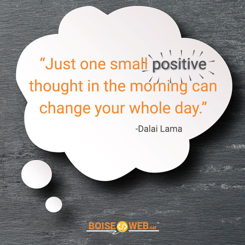 An image with the text "Just one small positive thought in the morning can change your whole day. -Dalai Lama"