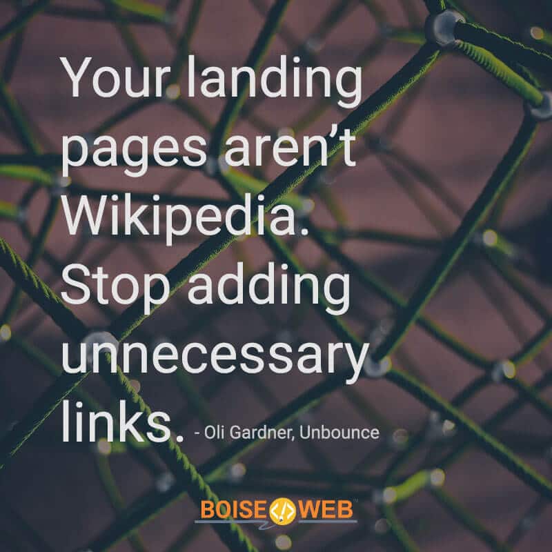 An image with the text "Your landing pages aren't Wikipedia. Stop adding unnecessary links. -Oli Gardner, Unbounce"